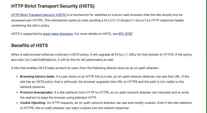 hstspreload.org 的 HSTS 說明頁面:先定義 HTTP Strict Transport Security 是網站用來告訴瀏覽器「只能透過 HTTPS 存取本站」的機制,透過回應標頭 Strict-Transport-Security 傳達;Benefits of HSTS 段落說明瀏覽器一旦套用某網域的 HSTS 政策,會把該網域所有 http:// 網址升級為 HTTPS,若政策含 includeSubDomains 則所有子網域一併適用;並列出可防範的三種路徑攻擊——瀏覽紀錄外洩、協定降級、以及 cookie 劫持